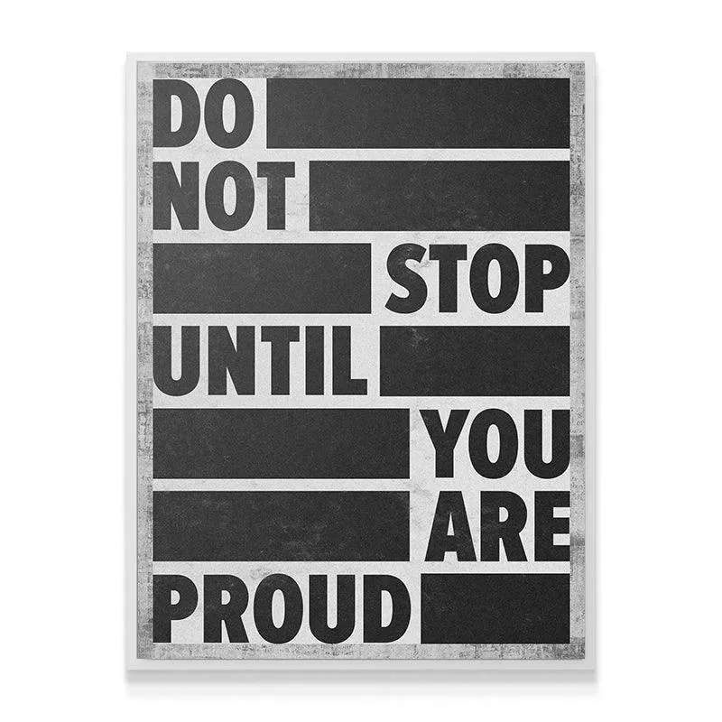 Do Not Stop Until You Are Proud