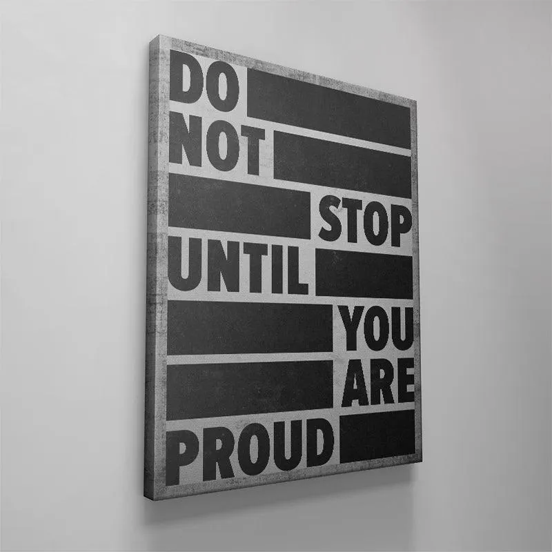 Do Not Stop Until You Are Proud