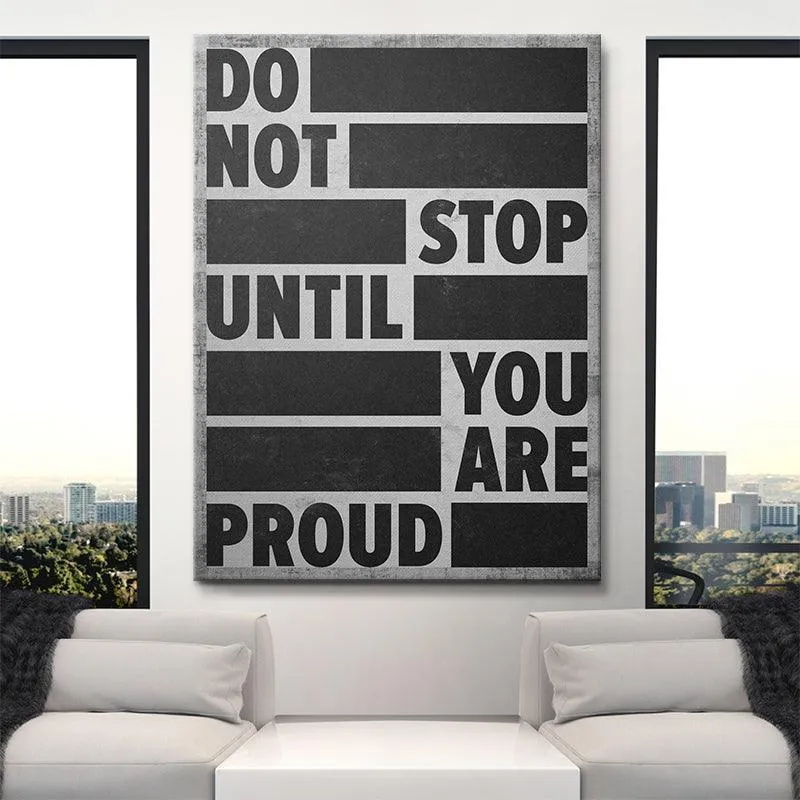 Do Not Stop Until You Are Proud