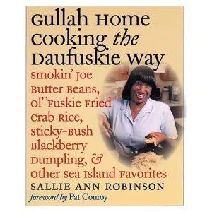 Gullah Home Cooking the Daufuskie Way: Smokin' Joe Butter Beans, Ol' 'Fuskie Fried Crab Rice, Sticky-Bush Blackberry Dumpling, and Other Sea Island Fa